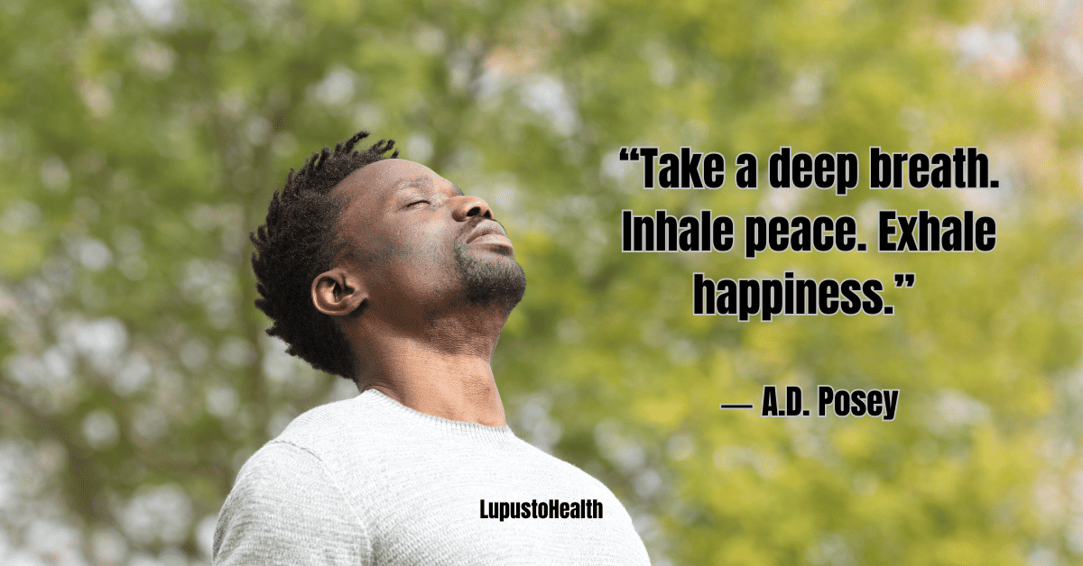 “Take a deep breath. Inhale peace. Exhale happiness.” ― A.D. Posey